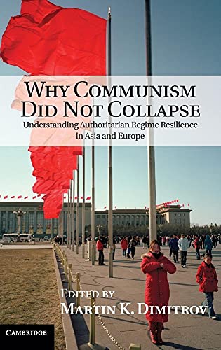 9781107035539: Why Communism Did Not Collapse: Understanding Authoritarian Regime Resilience in Asia and Europe