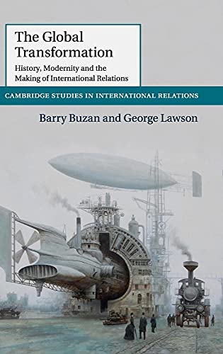 Beispielbild fr The Global Transformation: History, Modernity and the Making of International Relations (Cambridge Studies in International Relations, Series Number 135) zum Verkauf von Ystwyth Books