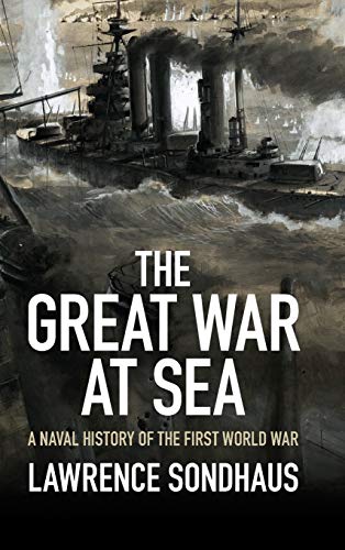 9781107036901: The Great War at Sea: A Naval History of the First World War