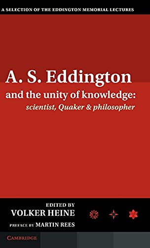 Stock image for A.S. Eddington and the Unity of Knowledge: Scientist, Quaker and Philosopher: A Selection of the Eddington Memorial Lectures with a Preface by Lord Martin Rees for sale by Revaluation Books
