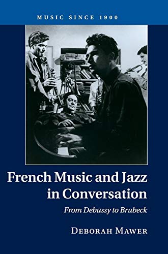 9781107037533: French Music and Jazz in Conversation: From Debussy to Brubeck (Music since 1900)