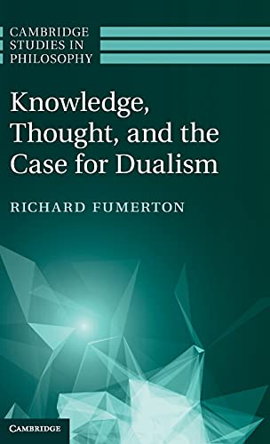 Beispielbild fr Knowledge, Thought, and the Case for Dualism (Cambridge Studies in Philosophy) zum Verkauf von Prior Books Ltd