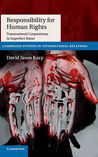 Stock image for Responsibility for Human Rights: Transnational Corporations in Imperfect States (Cambridge Studies in International Relations, Series Number 130) [Hardcover] Karp, David Jason for sale by Brook Bookstore On Demand