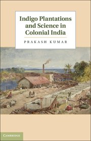 9781107038004: Indigo Plantations and Science in Colonial India South Asian Edition South Asian Edition