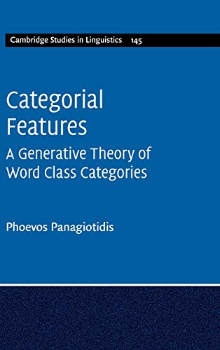 9781107038110: Categorial Features: A Generative Theory of Word Class Categories: 145 (Cambridge Studies in Linguistics, Series Number 145)