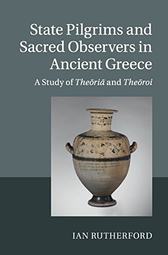 Stock image for STATE PILGRIMS AND SACRED OBSERVERS IN ANCIENT GREECE. A STUDY OF THEORIA AND TH for sale by Librairie Guillaume Bude-Belles Lettres