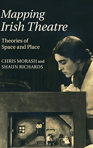 Mapping Irish Theatre: Theories of Space and Place (9781107039421) by Morash, Chris; Richards, Shaun