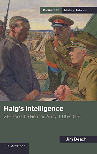 Beispielbild fr Haig's Intelligence GHQ and the German Army, 19161918 zum Verkauf von Michener & Rutledge Booksellers, Inc.