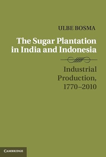 Imagen de archivo de The Sugar Plantation in India and Indonesia: Industrial Production, 1770"2010 (Studies in Comparative World History) a la venta por AMM Books