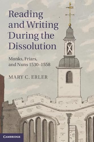 Beispielbild fr Reading and Writing during the Dissolution: Monks, Friars, and Nuns 1530-1558 zum Verkauf von AMM Books