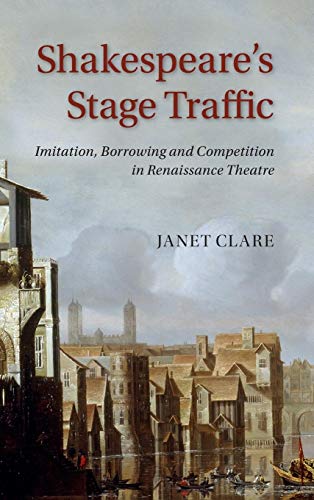 9781107040038: Shakespeare's Stage Traffic: Imitation, Borrowing and Competition in Renaissance Theatre