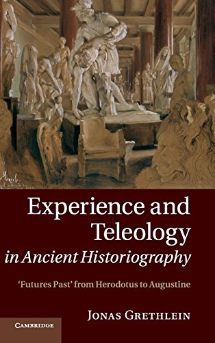 Imagen de archivo de Experience and Teleology in Ancient Historiography: Futures Past from Herodotus to Augustine a la venta por Labyrinth Books