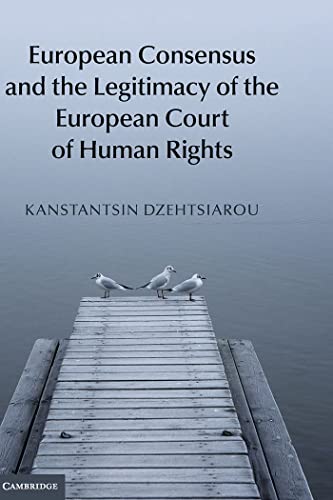 9781107041035: European Consensus and the Legitimacy of the European Court of Human Rights