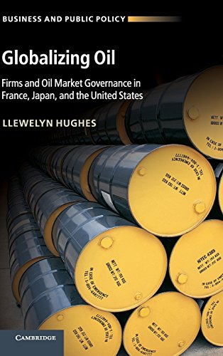 Globalizing Oil: Firms and Oil Market Governance in France, Japan, and the United States (Busines...