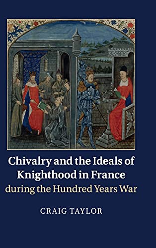 Chivalry and the Ideals of Knighthood in France during the Hundred Years War (9781107042216) by Taylor, Craig