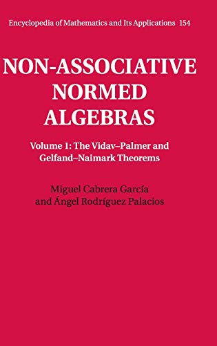 Non-Associative Normed Algebras, Volume 1: The Vidav-Palmer and Gelfand-Naimark Theorems (Encyclo...
