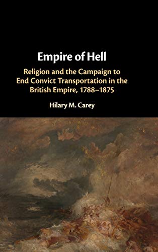 Imagen de archivo de Empire of Hell: Religion and the Campaign to End Convict Transportation in the British Empire, 1788?1875 a la venta por Ludilivre Photobooks