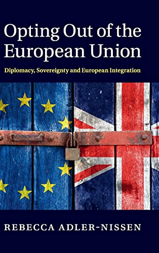 9781107043213: Opting Out of the European Union: Diplomacy, Sovereignty and European Integration