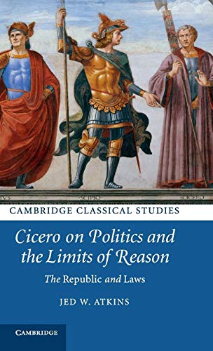 Stock image for Cicero on Politics and the Limits of Reason: The Republic and Laws (Cambridge Classical Studies) for sale by Lucky's Textbooks