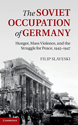 9781107043817: The Soviet Occupation of Germany: Hunger, Mass Violence and the Struggle for Peace, 1945–1947