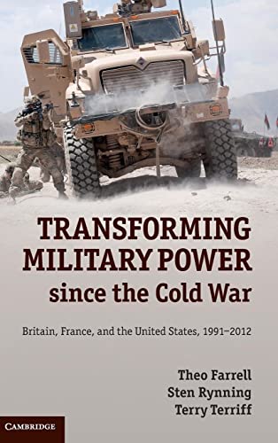 Stock image for Transforming Military Power since the Cold War: Britain, France, and the United States, 1991"2012 for sale by AwesomeBooks