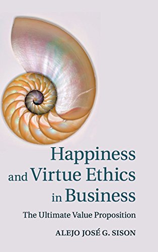 Beispielbild fr Happiness and Virtue Ethics in Business: The Ultimate Value Proposition [Hardcover] Sison, Alejo Jos G. zum Verkauf von Brook Bookstore On Demand