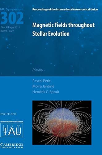 9781107044982: Magnetic Fields throughout Stellar Evolution (IAU S302): Proceedings of the 302nd Symposium of the International Astronomical Union Held in Biarritz, ... Astronomical Union Symposia and Colloquia)