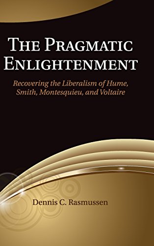 Imagen de archivo de THE PRAGMATIC ENLIGHTENMENT : RECOVERING THE LIBERALISM OF HUME, SMITH, MONTESQUIEU, AND VOLTAIRE a la venta por Second Story Books, ABAA