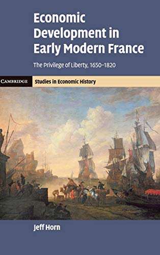 Stock image for Economic Development in Early Modern France: The Privilege of Liberty, 1650-1820 (Cambridge Studies in Economic History - Second Series) for sale by Project HOME Books
