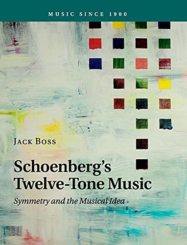 9781107046863: Schoenberg's Twelve-Tone Music: Symmetry and the Musical Idea (Music since 1900)