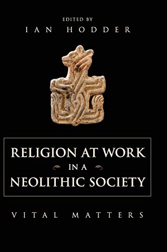 Stock image for Religion at Work in a Neolithic Society: Vital Matters for sale by Lucky's Textbooks