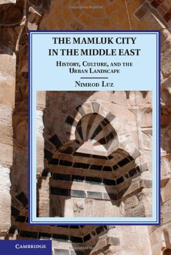 9781107048843: The Mamluk City in the Middle East: History, Culture, and the Urban Landscape (Cambridge Studies in Islamic Civilization)