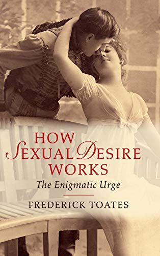 Stock image for How Sexual Desire Works: The Enigmatic Urge for sale by GF Books, Inc.