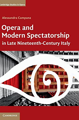 Opera and Modern Spectatorship in Late Nineteenth-Century Italy (Cambridge Studies in Opera)