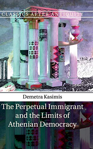 Stock image for The Perpetual Immigrant and the Limits of Athenian Democracy (Classics after Antiquity) for sale by Chiron Media