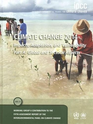 Beispielbild fr Climate Change 2014 " Impacts, Adaptation and Vulnerability: Part A: Global and Sectoral Aspects: Volume 1, Global and Sectoral Aspects: Working Group . to the IPCC Fifth Assessment Report zum Verkauf von Midtown Scholar Bookstore