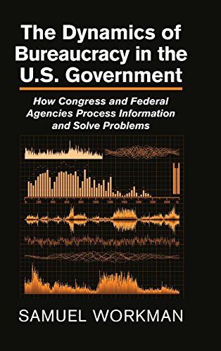 9781107061101: The Dynamics of Bureaucracy in the US Government: How Congress and Federal Agencies Process Information and Solve Problems