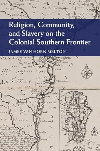 Stock image for Religion, Community, and Slavery on the Colonial Southern Frontier (Cambridge Studies on the American South) for sale by Goodwill of Colorado