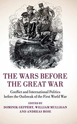 Imagen de archivo de The Wars Before the Great War: Conflict and International Politics Before the Outbreak of the First World War a la venta por TextbookRush