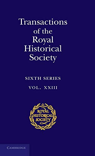 Imagen de archivo de Transactions of the Royal Historical Society: Volume 23 (Royal Historical Society Transactions, Series Number 23) a la venta por WorldofBooks