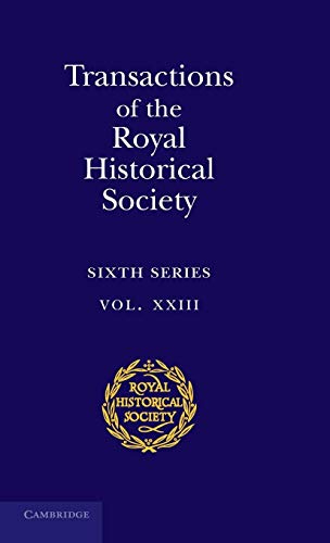 Stock image for Transactions of the Royal Historical Society: Volume 23 (Royal Historical Society Transactions, Series Number 23) for sale by Bahamut Media