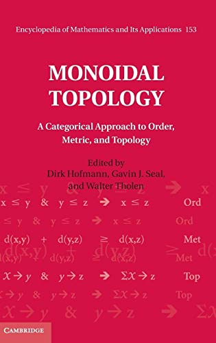 9781107063945: Monoidal Topology: A Categorical Approach to Order, Metric, and Topology: 153 (Encyclopedia of Mathematics and its Applications, Series Number 153)