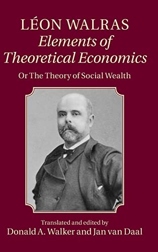 Leon Walras: Elements of Theoretical Economics: Or, The Theory of Social Wealth