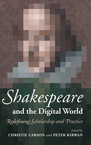 Imagen de archivo de Shakespeare and the Digital World: Redefining Scholarship and Practice a la venta por Ria Christie Collections