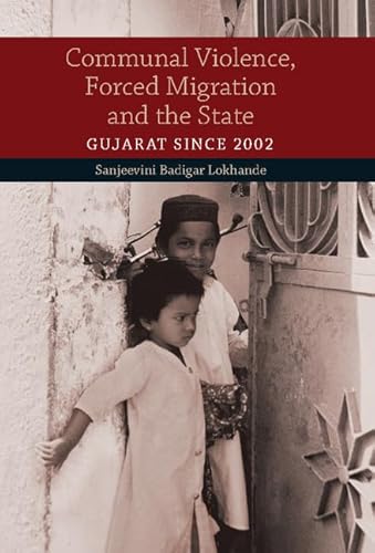 9781107065444: Communal Violence, Forced Migration and the State: Gujarat since 2002