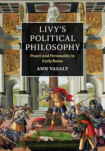 Stock image for Livy's Political Philosophy: Power and Personality in Early Rome for sale by Moe's Books