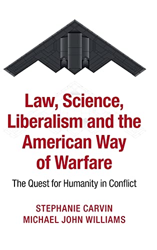 Stock image for Law, Science, Liberalism and the American Way of Warfare: The Quest for Humanity in Conflict for sale by Labyrinth Books