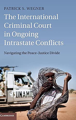 Beispielbild fr The International Criminal Court in Ongoing Intrastate Conflicts: Navigating the Peace  Justice Divide zum Verkauf von AwesomeBooks