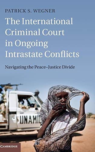 Imagen de archivo de The International Criminal Court in Ongoing Intrastate Conflicts: Navigating the Peace  Justice Divide a la venta por AwesomeBooks