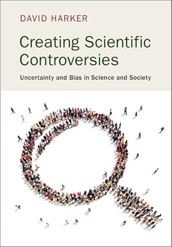 9781107069619: Creating Scientific Controversies: Uncertainty and Bias in Science and Society
